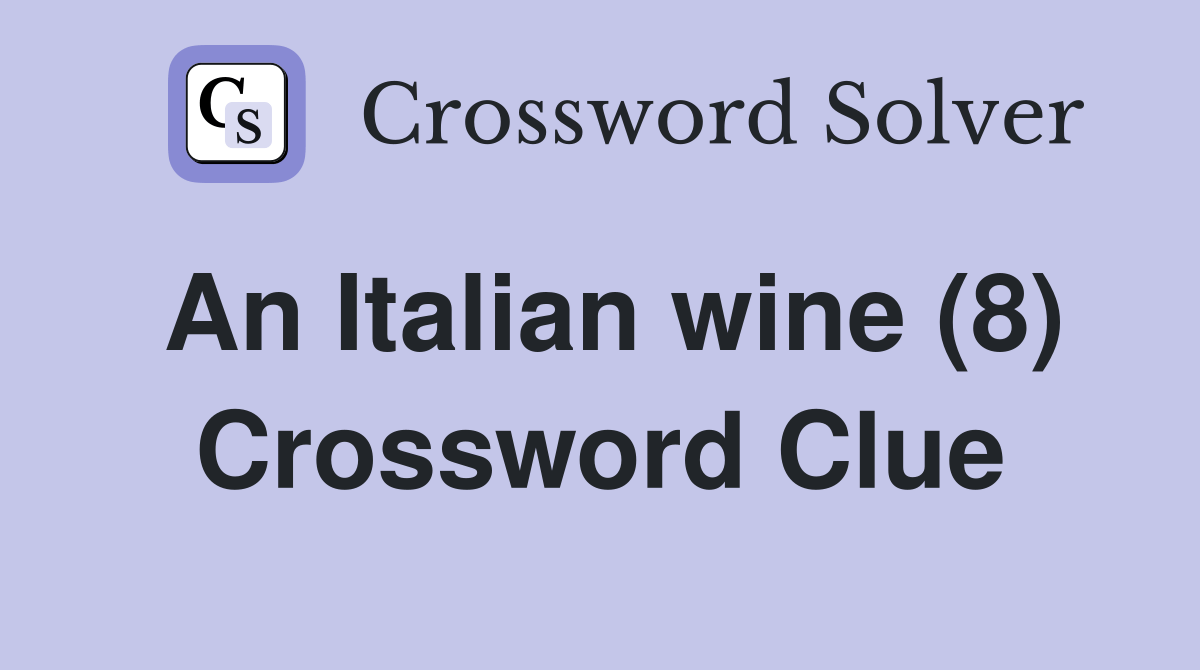 An Italian wine (8) Crossword Clue Answers Crossword Solver